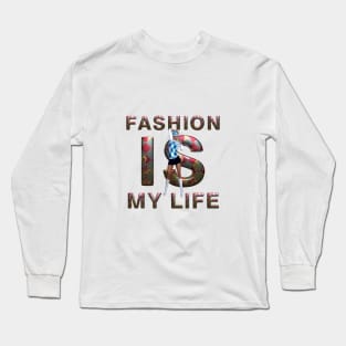 Fashion is My Life Long Sleeve T-Shirt